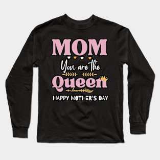 mom you are the queen happy mother's day Long Sleeve T-Shirt